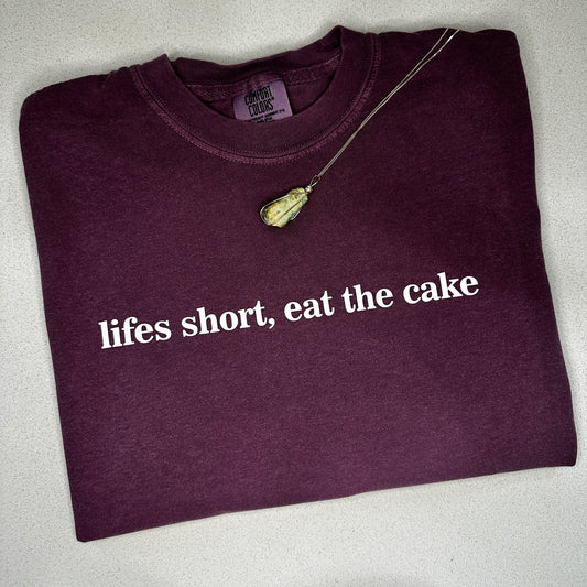 Comfort Colors® -- LIFE IS SHORT EAT THE CAKE Tee