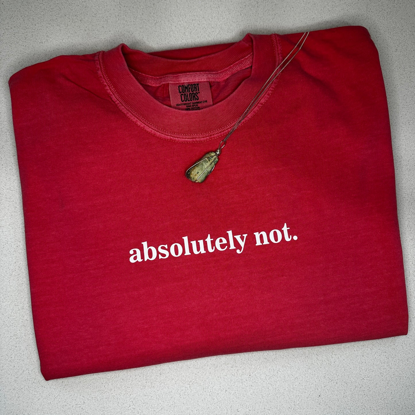 Comfort Colors® -- ABSOLUTELY NOT tee